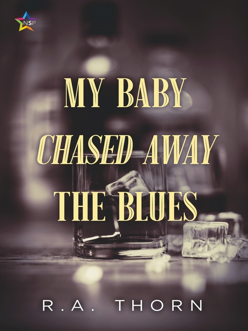 Title details for My Baby Chased Away the Blues by R.A. Thorn - Available